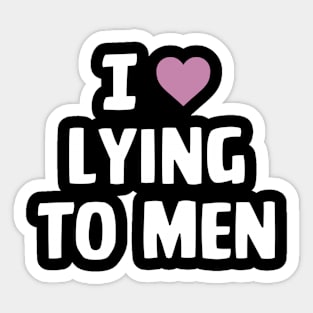 I Love Lying To Men Funny Apparel Sticker